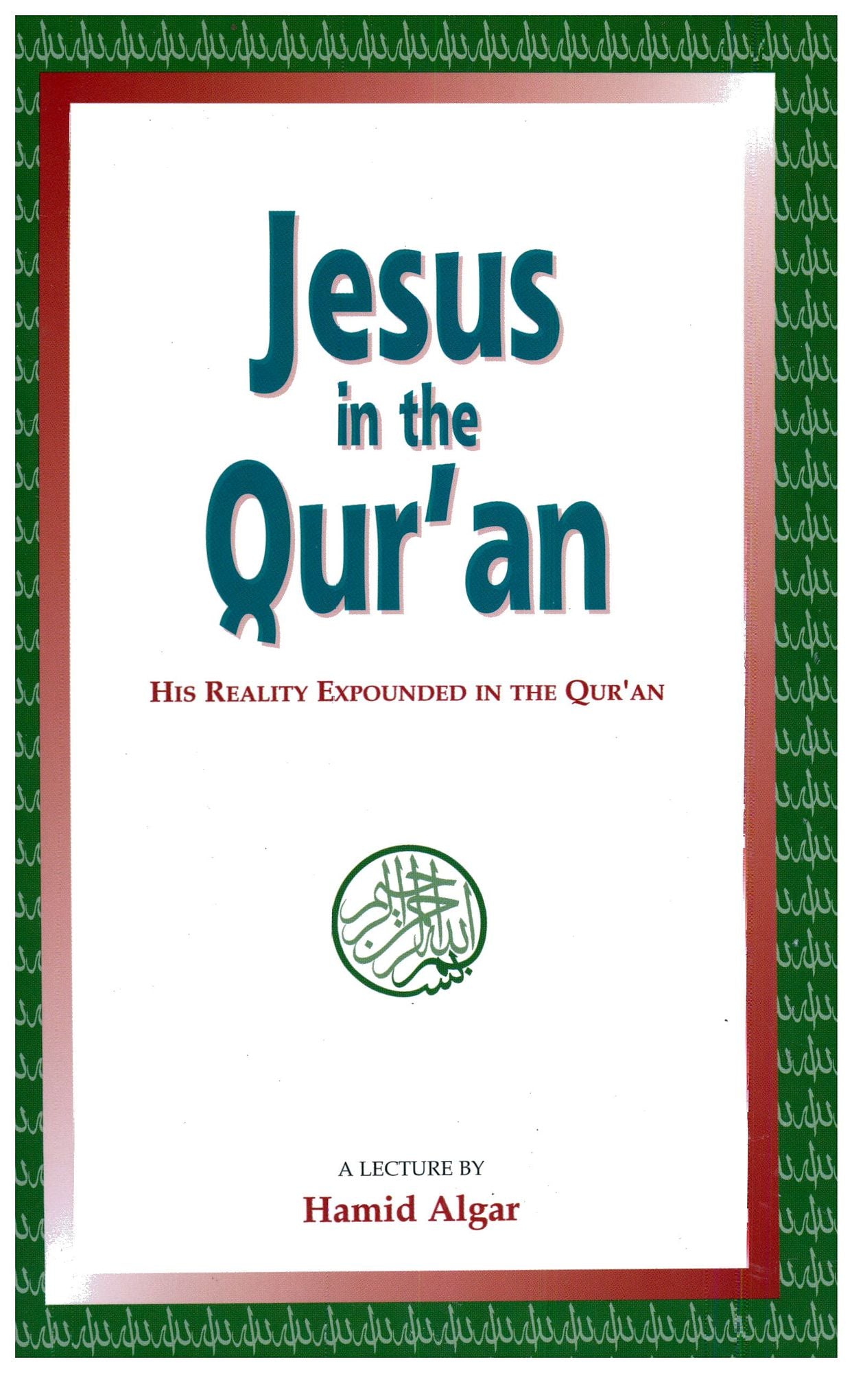 Jesus in the Qur'an: His Reality Expounded in the Qur'an