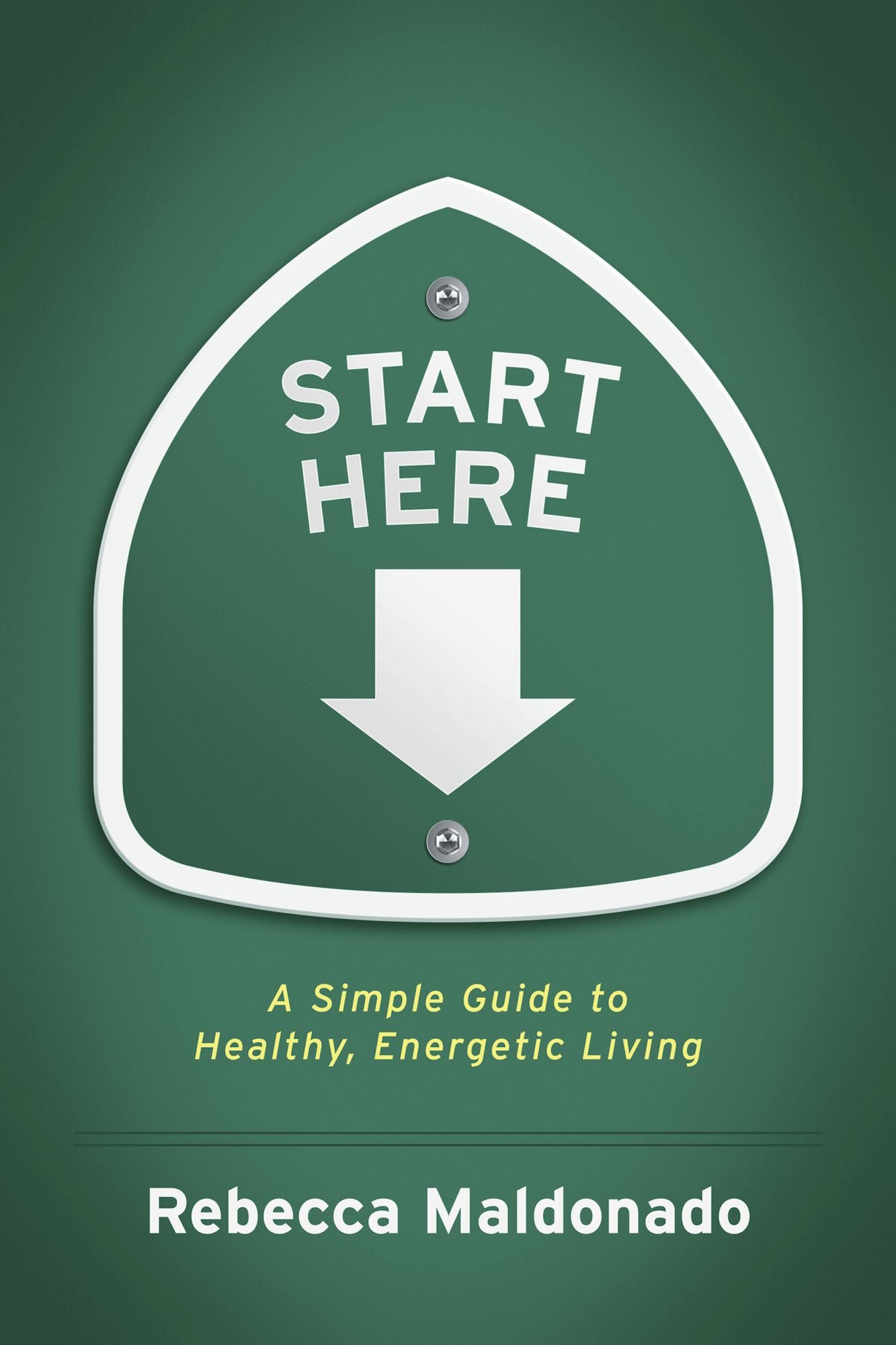 Start Here: A Simple Guide to Healthy, Energetic Living