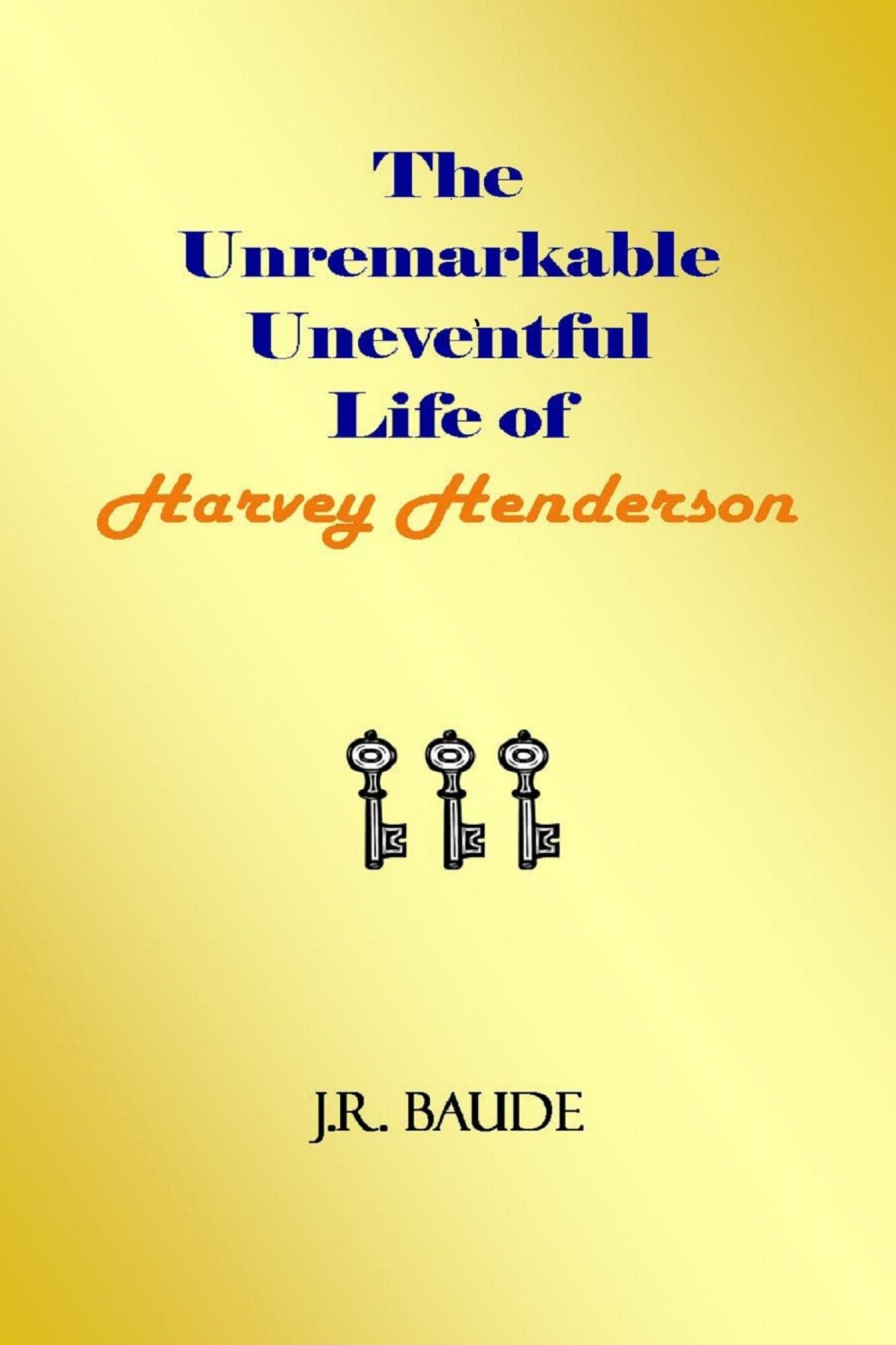 The Unremarkable Uneventful Life of Harvey Henderson