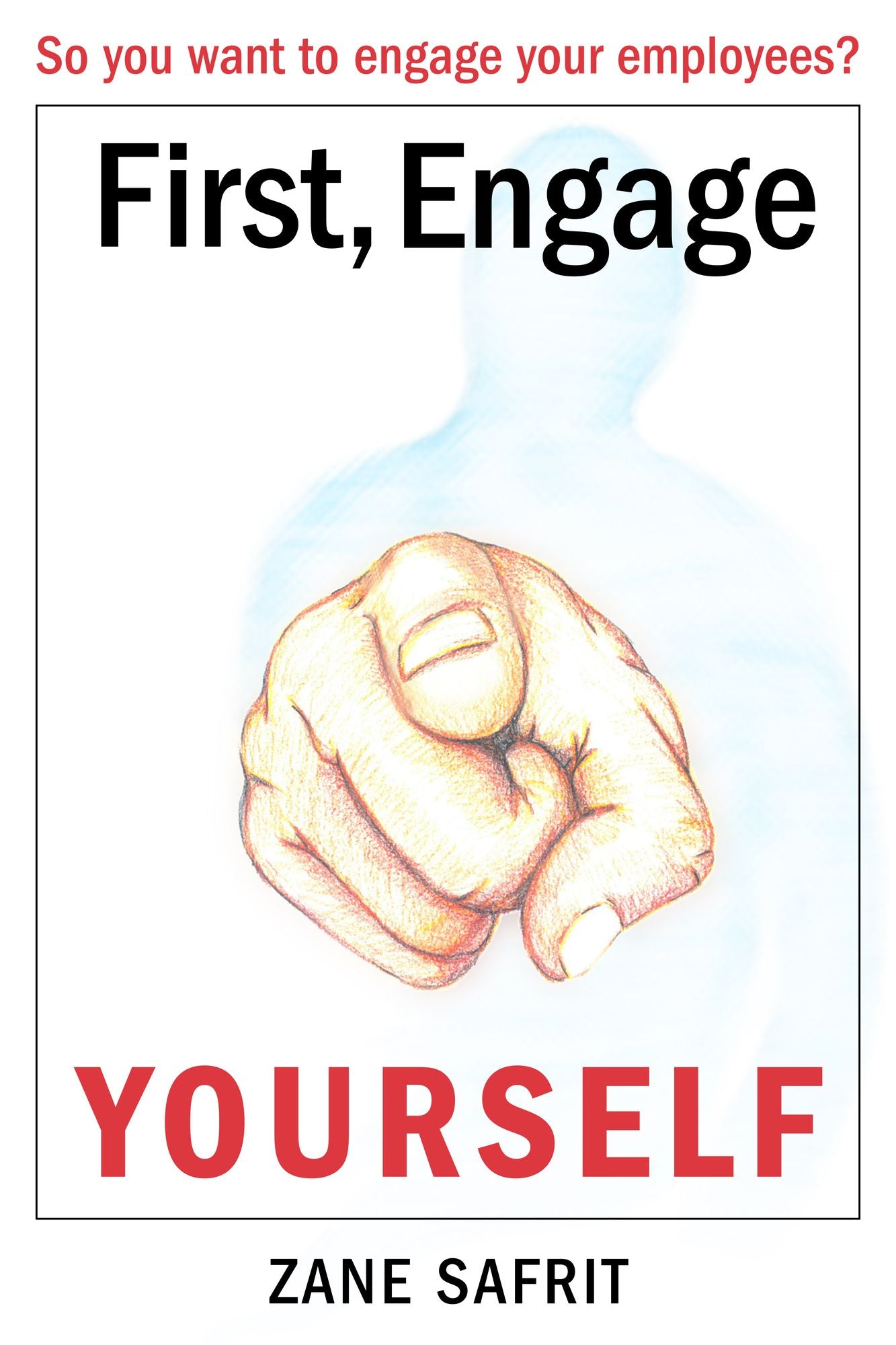 First Engage Yourself: So You Want to Engage Your Employees?