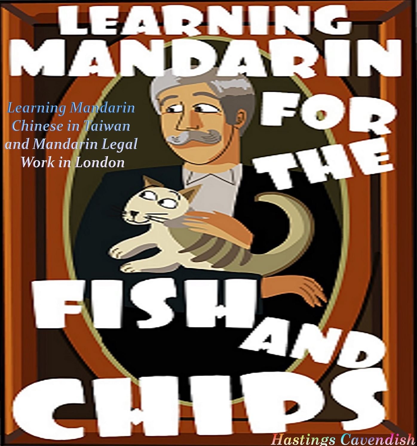 Learning Mandarin for the Fish and Chips: Learning Mandarin Chinese in Taiwan and Mandarin Legal Work in London
