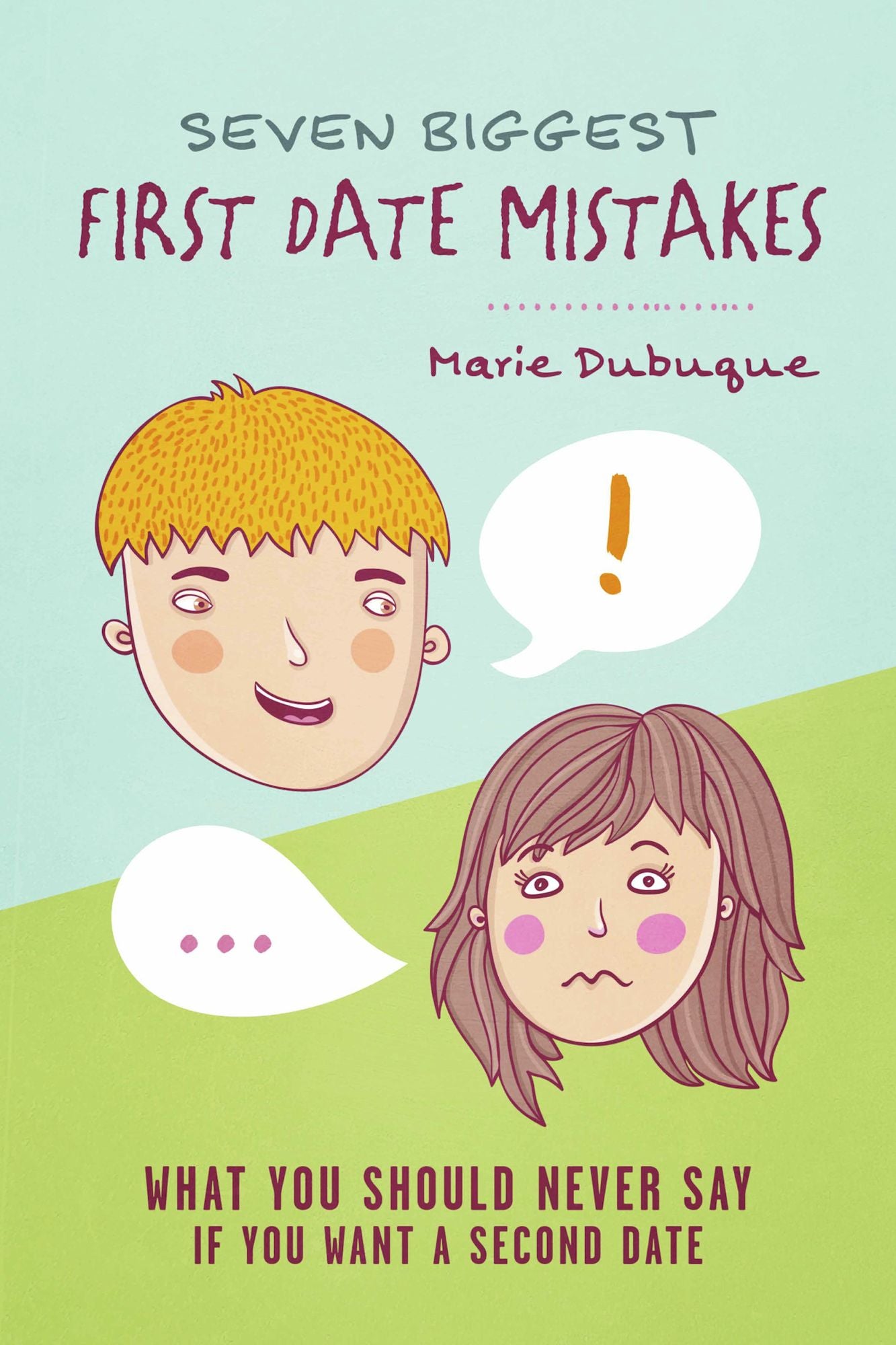 Seven Biggest First Date Mistakes: What You Should Never Say If You Want a Second Date