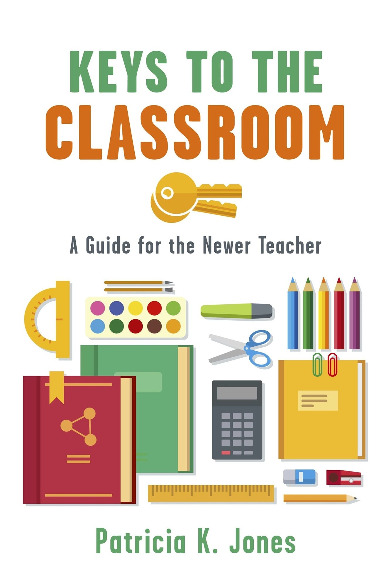 Keys to the Classroom: A Guide for the Newer Teacher