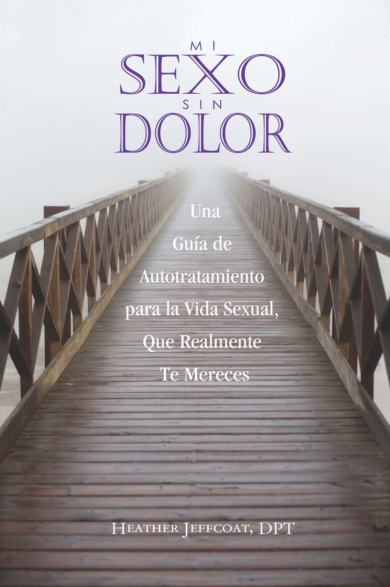 Mi Sexo Sin Dolor: Una Guía De Autotratamiento para la Vida Sexual, Que Realmente Te Mereces