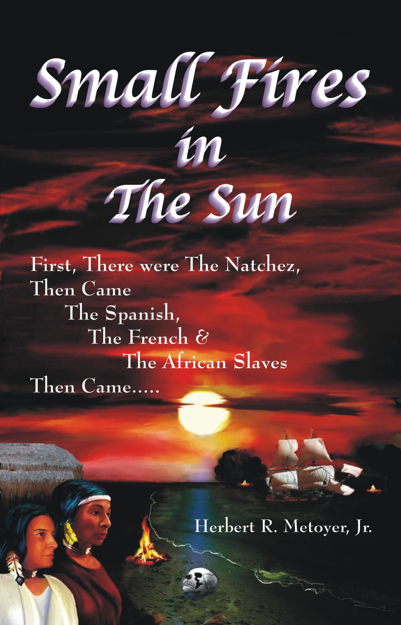 Small Fires in the Sun: First Were Natchez, Then Came the Spanish, the French & The African Slaves