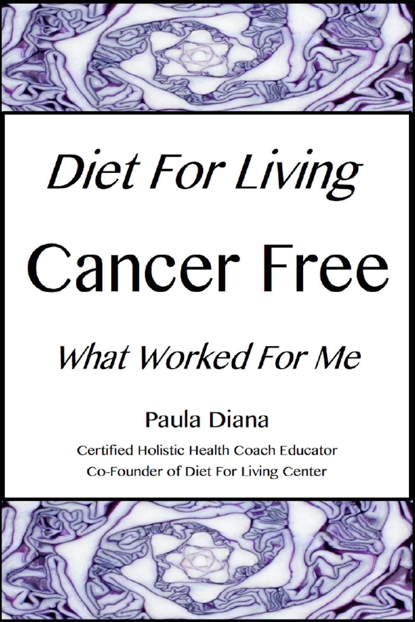 Diet for Living Cancer Free: What Worked for Me