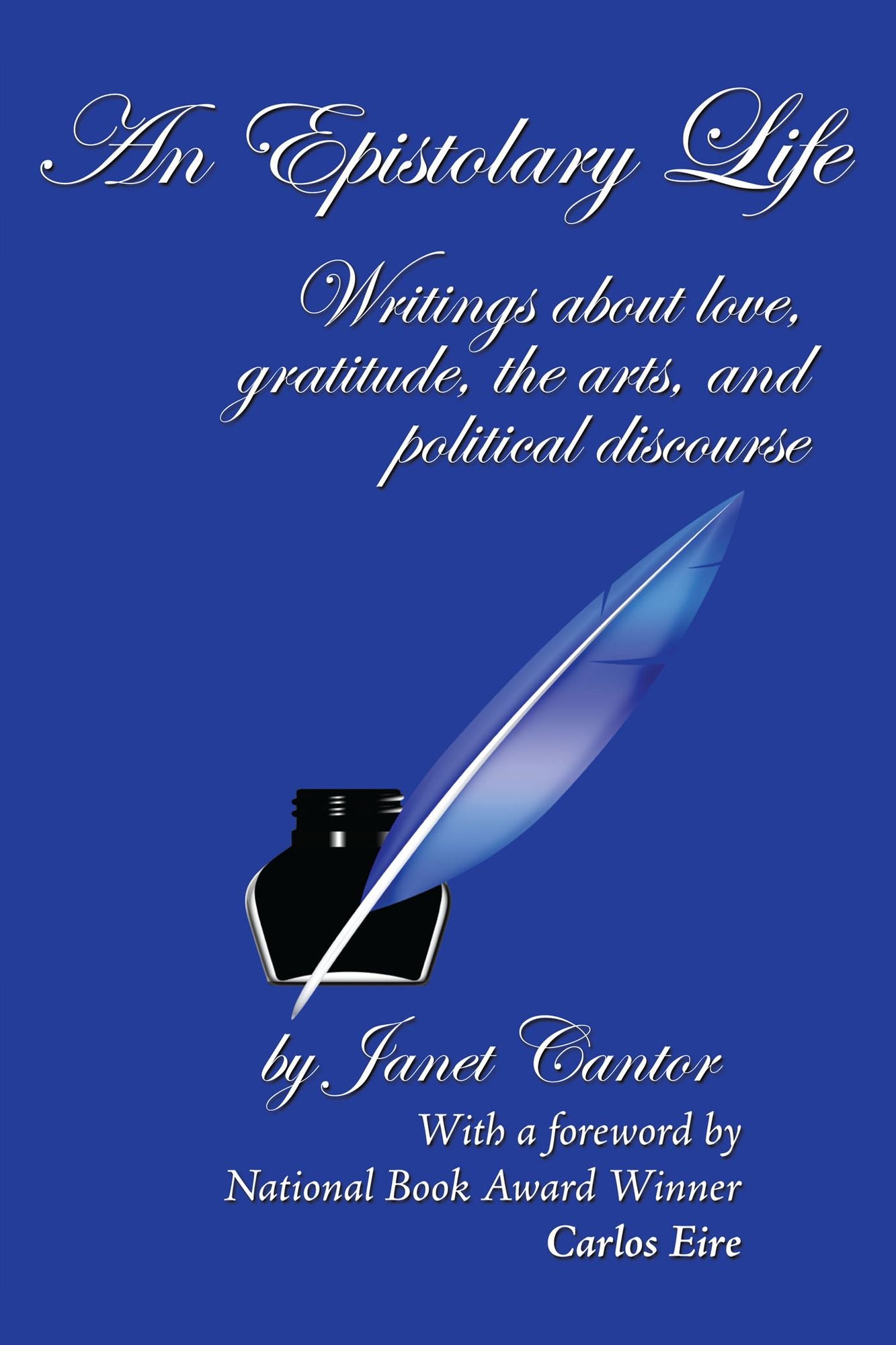 An Epistolary Life: Writings About Love, Gratitude, The Arts, And Political Discourse