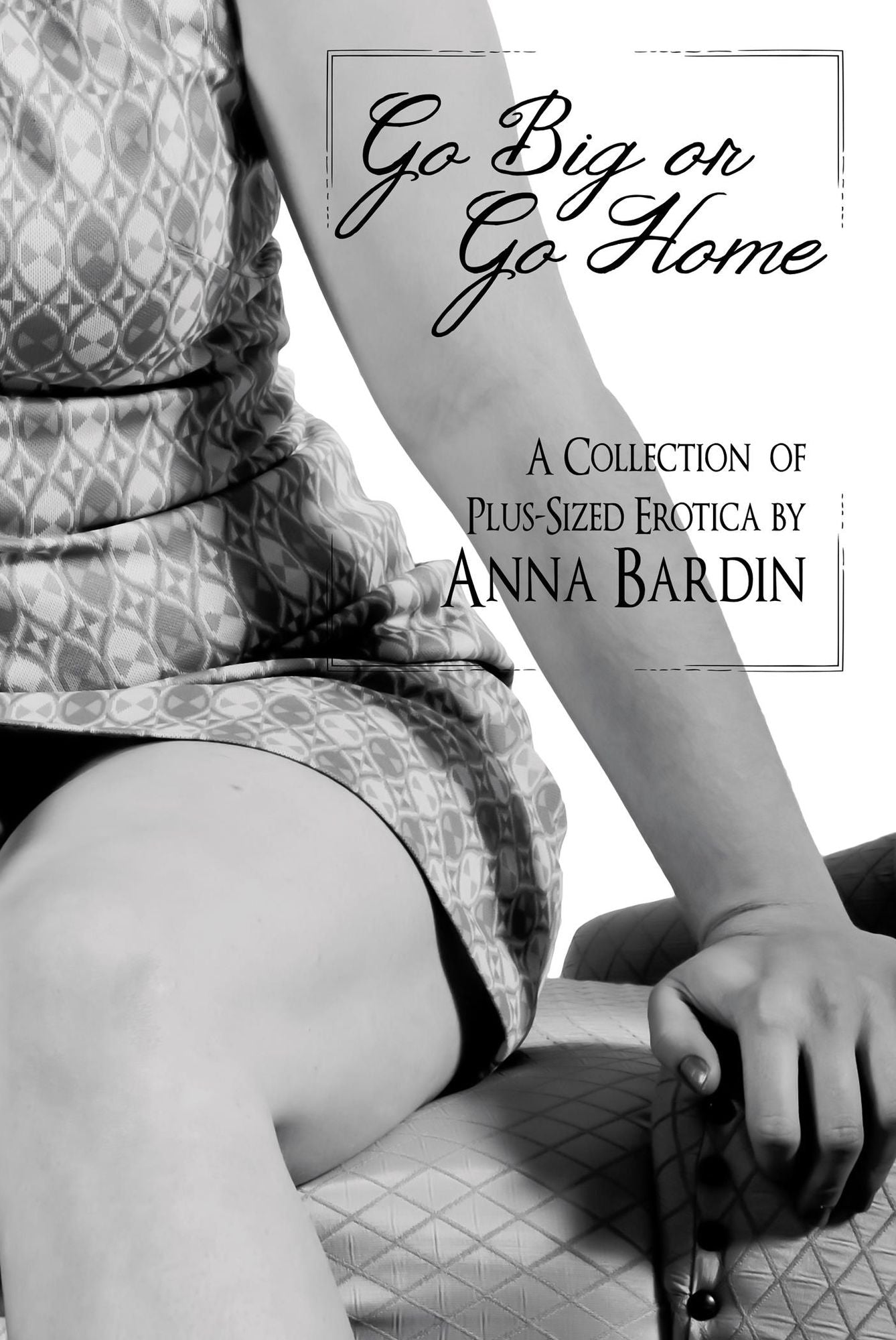 Go Big or Go Home: A Collection of Plus-Sized Erotica