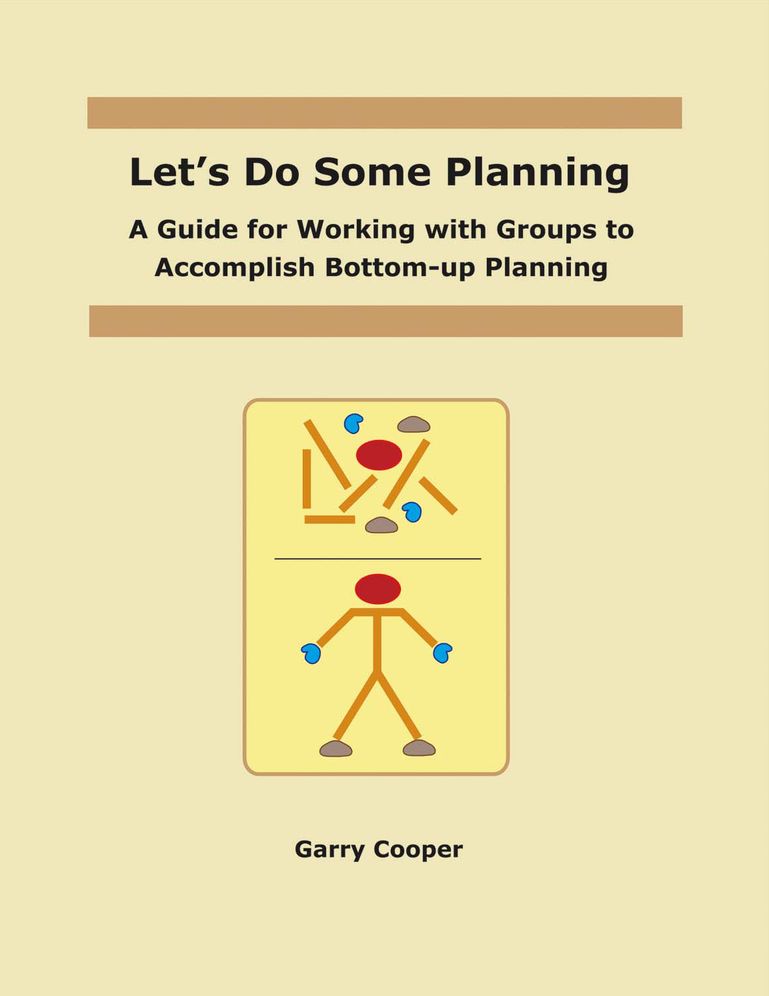 Let's Do Some Planning: A Guide for Working With Groups to Accomplish Bottom-Up Planning