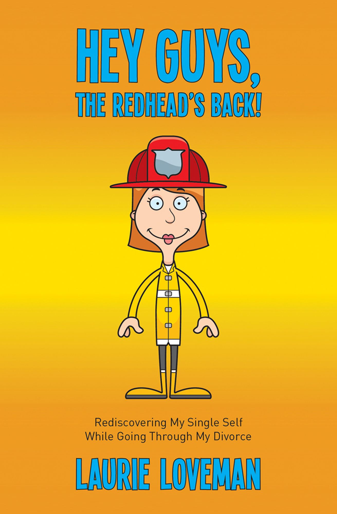 Hey Guys, the Redhead's Back!: Rediscovering My Single Self While Going Through My Divorce