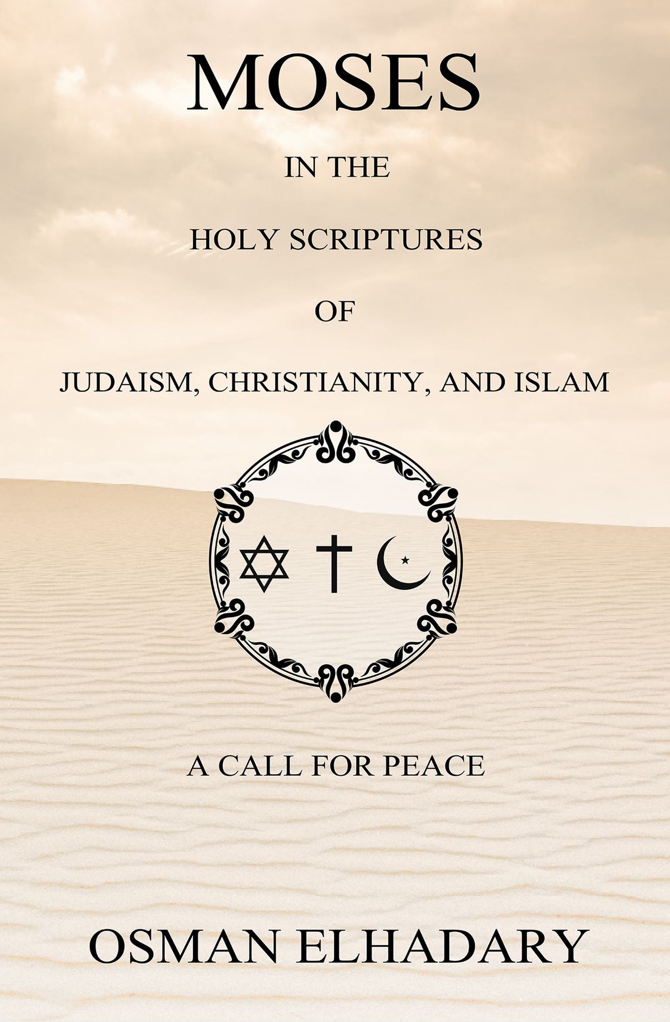 Moses in the Holy Scriptures of Judaism, Christianity and Islam: A Call for Peace
