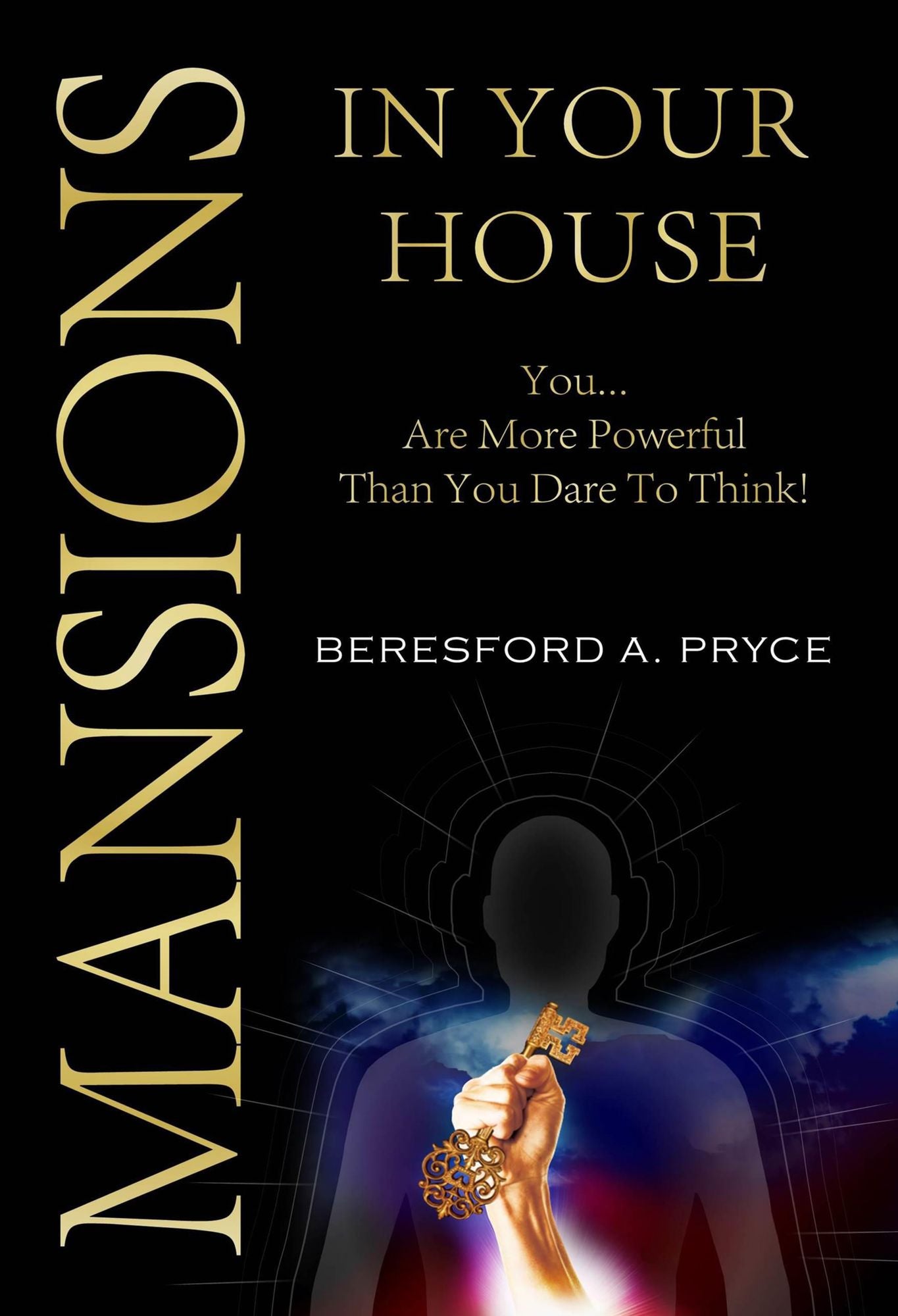 Mansions in Your House: You ....are More Powerful Than You Dare to Think