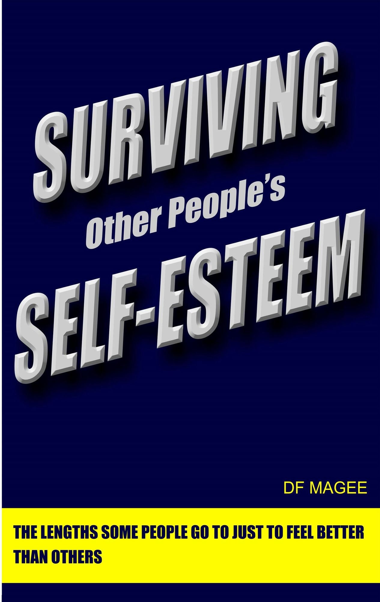 Surviving Other People's Self-Esteem: The Lengths Some People Go to Just to Feel Better Than Others