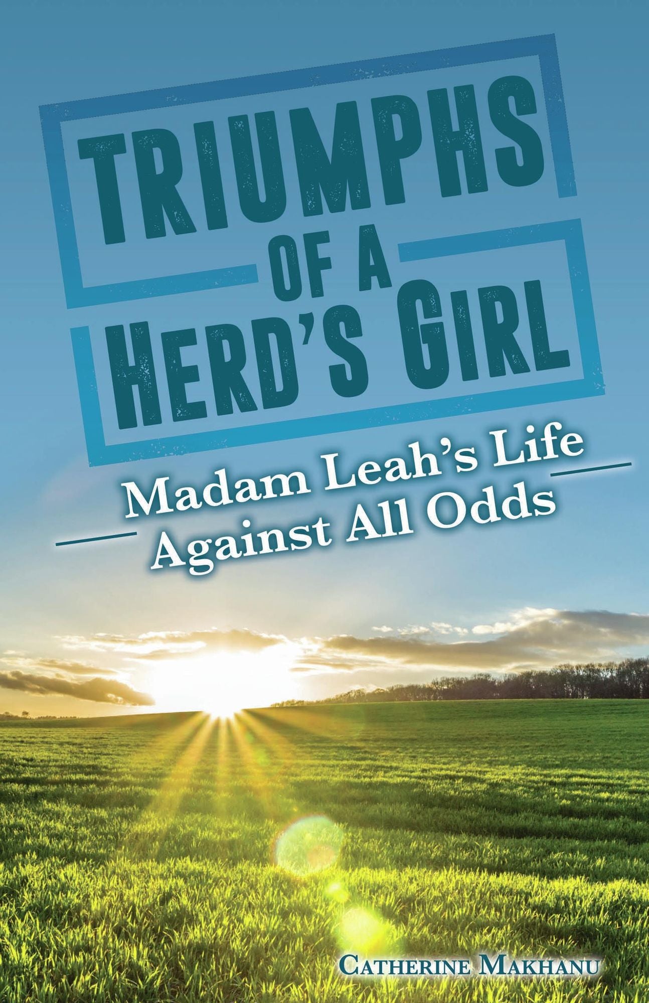 Triumphs of a Herd's Girl: Madam Leah's Life Against All Odds