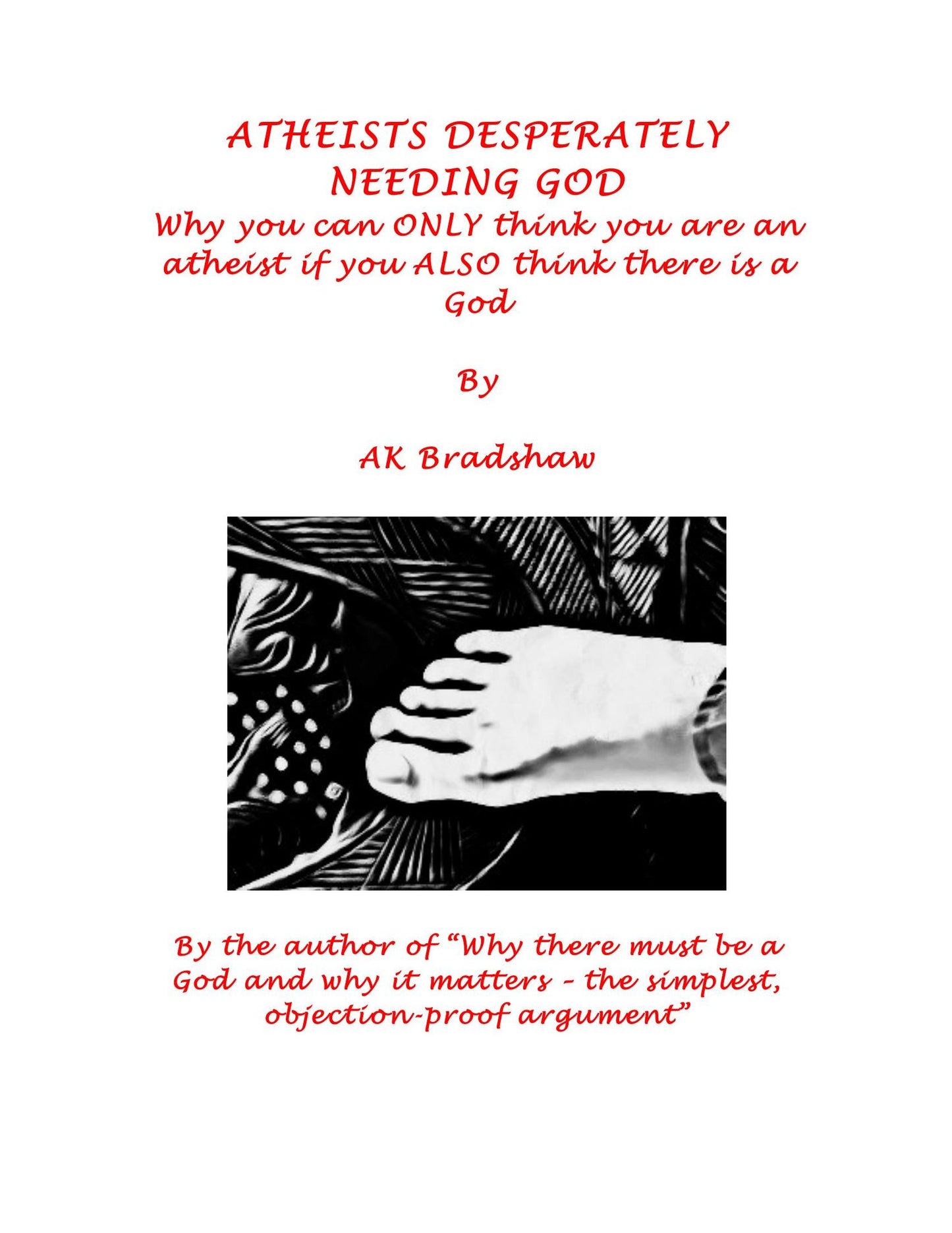 Atheists Desperately Needing God: Why You Can Only Think You Are an Atheist If You Also Think There Is a God