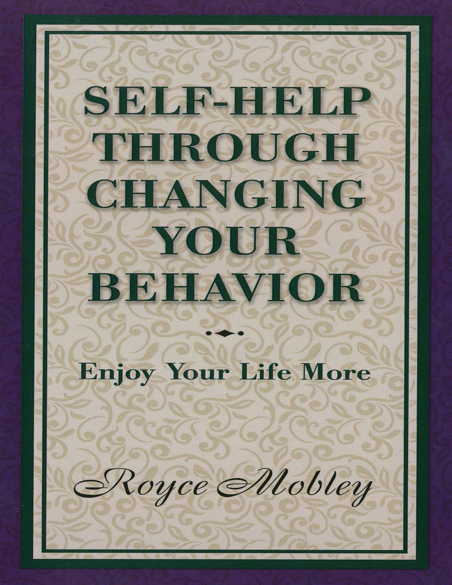 Self-Help Through Changing Your Behavior: Enjoy Your Life More