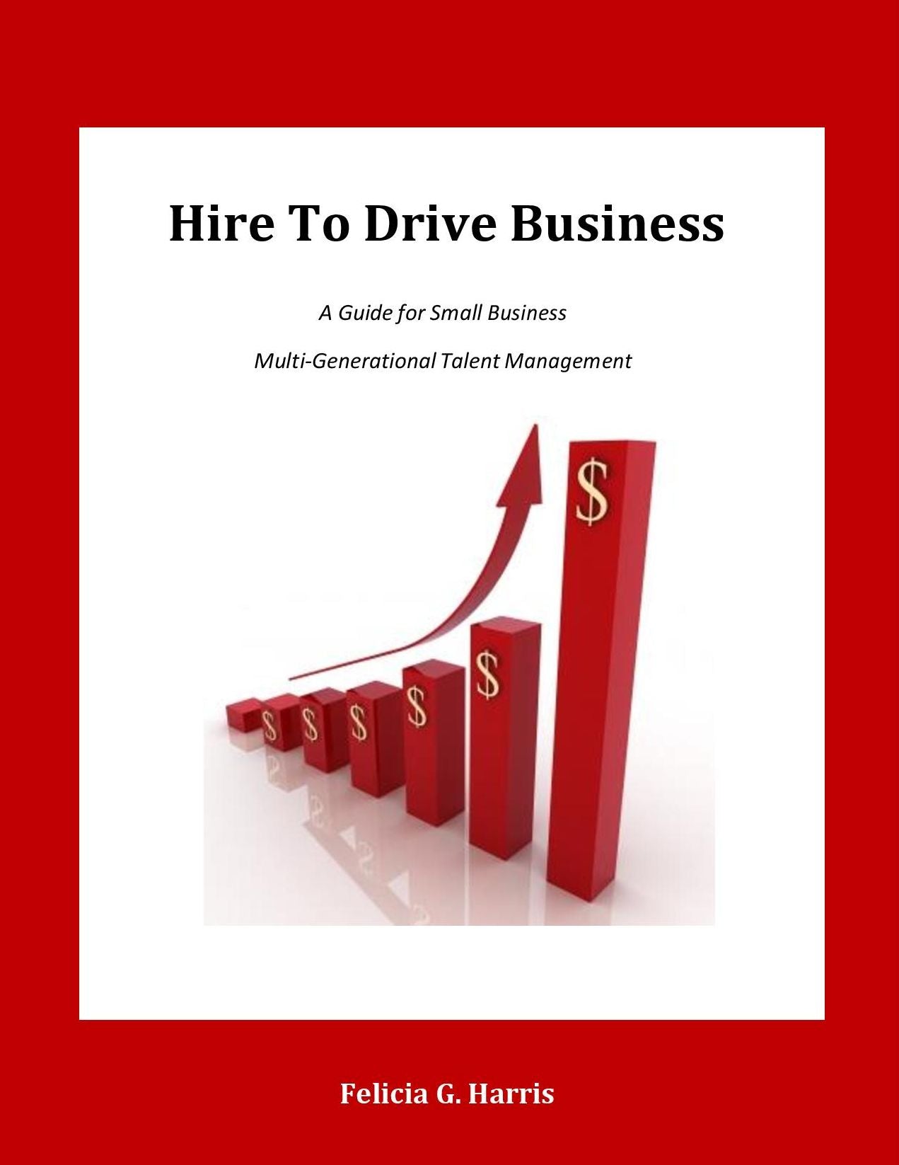 Hire to Drive Business: A Guide for Small Business Multi-Generational Talent Management
