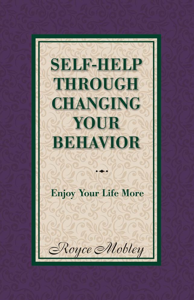 Self-Help Through Changing Your Behavior: Enjoy Your Life More
