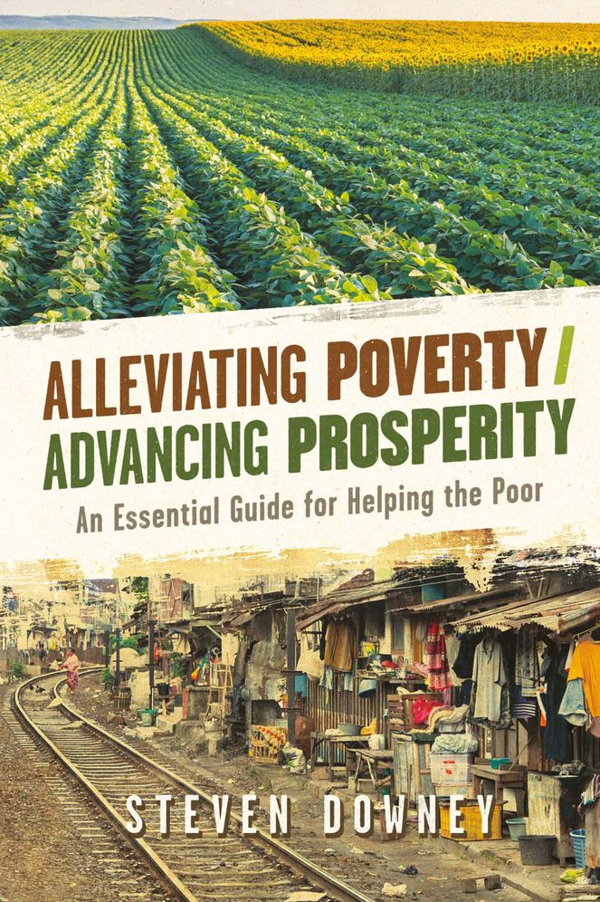 Alleviating Poverty/Advancing Prosperity: An Essential Guide for Helping the Poor