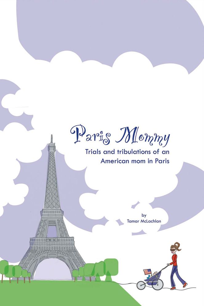 Paris Mommy: An American Mom's Trials and Tribulations in the City of Light