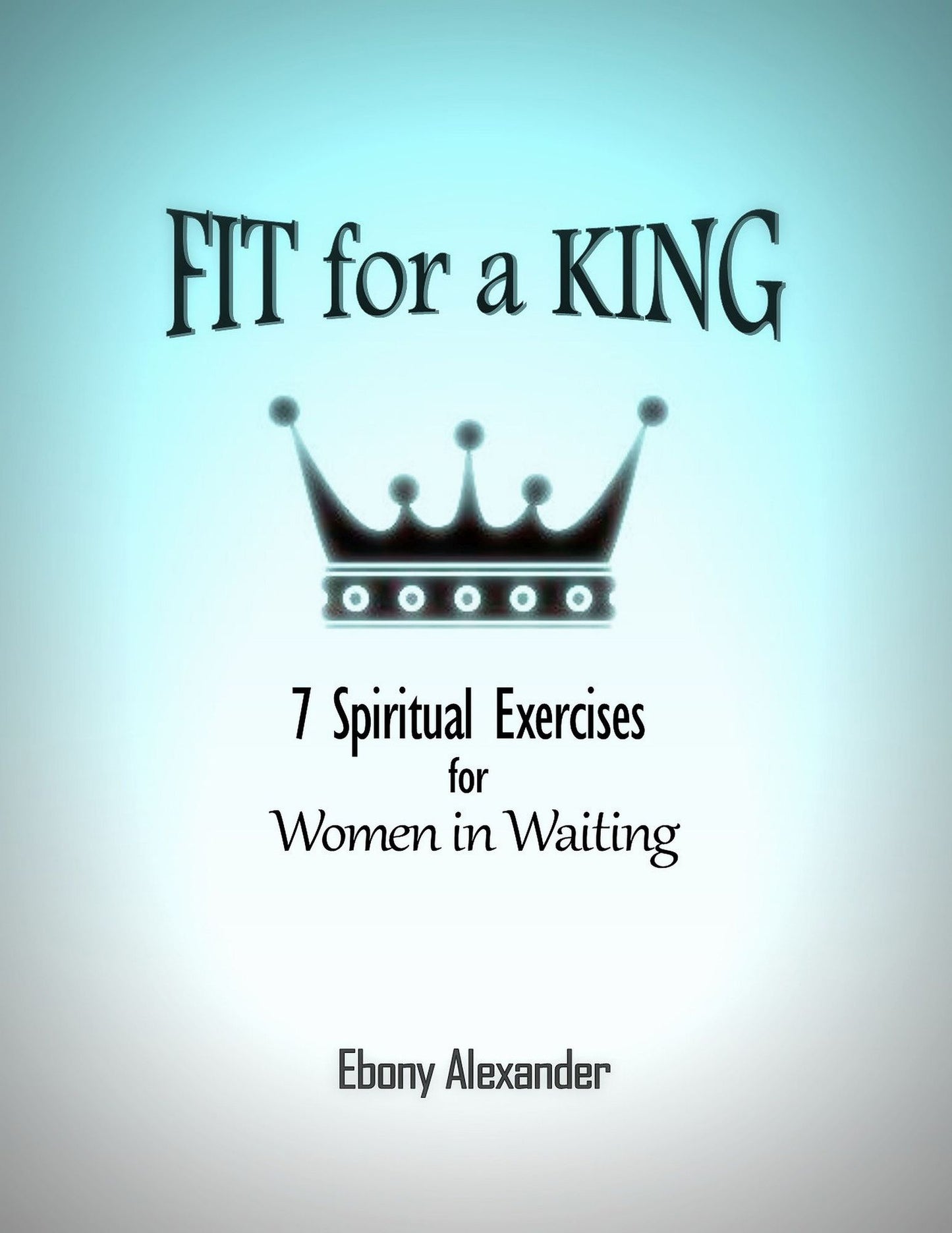 Fit for a King: 7 Spiritual Exercises for Women in Waiting