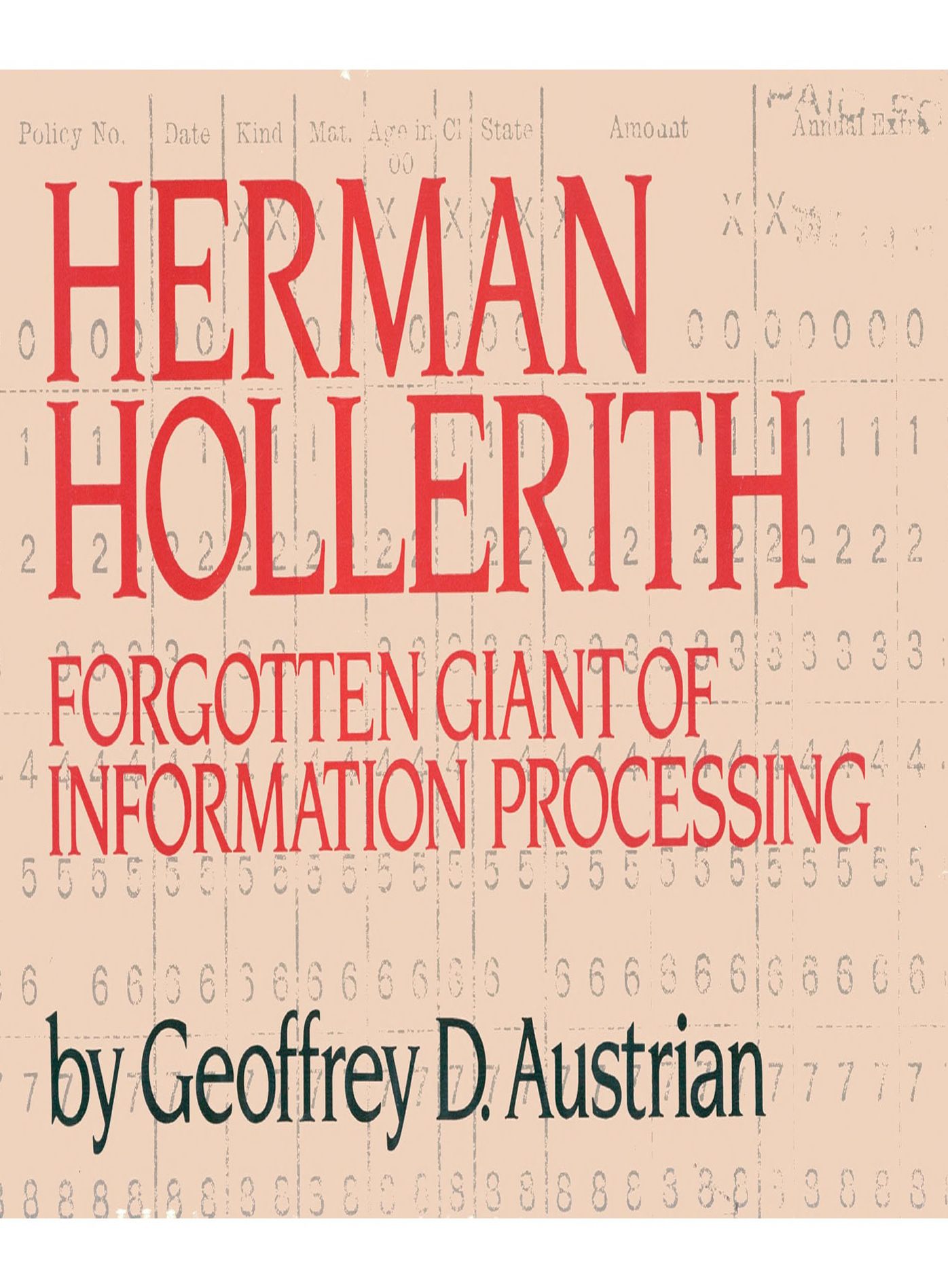 Herman Hollerith: Forgotten Giant of Information Processing