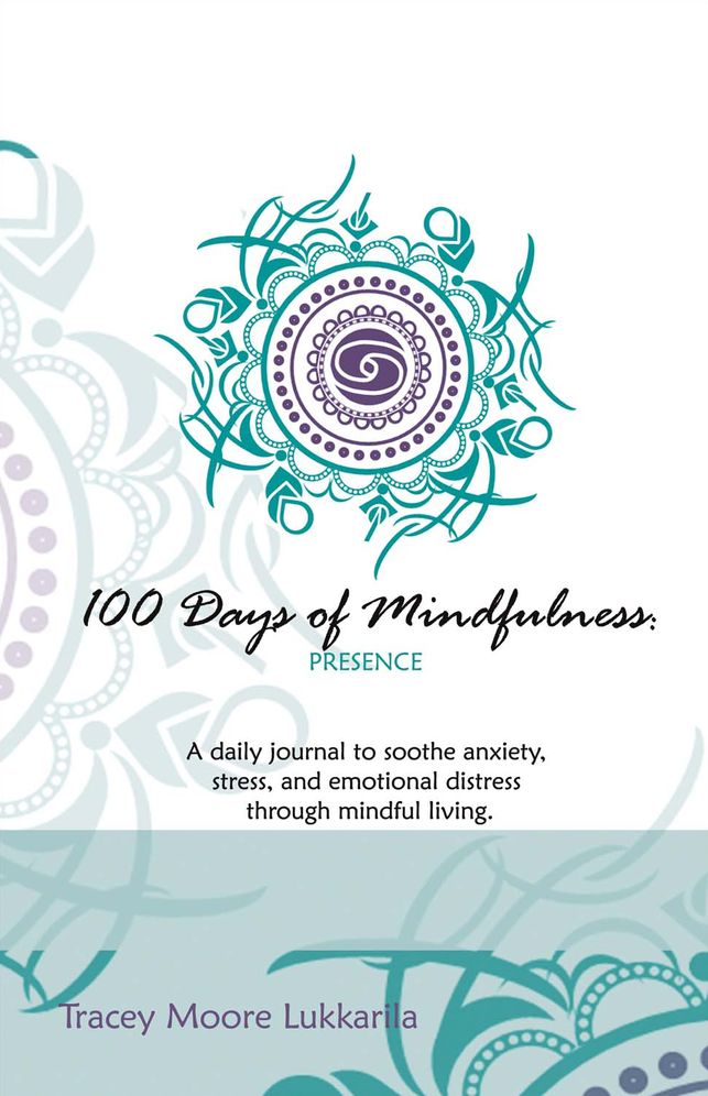 100 Days of Mindfulness - Presence: A Daily Journal to Soothe Emotional Distress Through Mindful Living