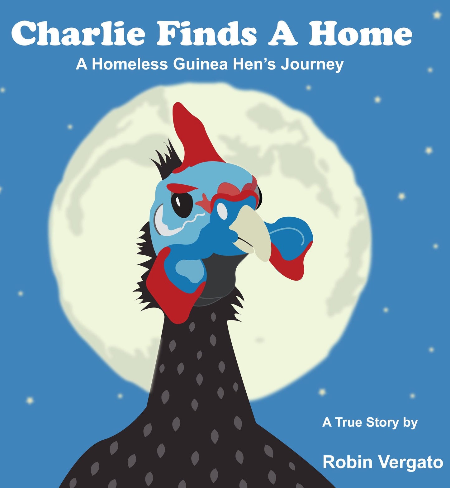 Charlie Finds a Home: A Homeless Guinea Hen's Journey