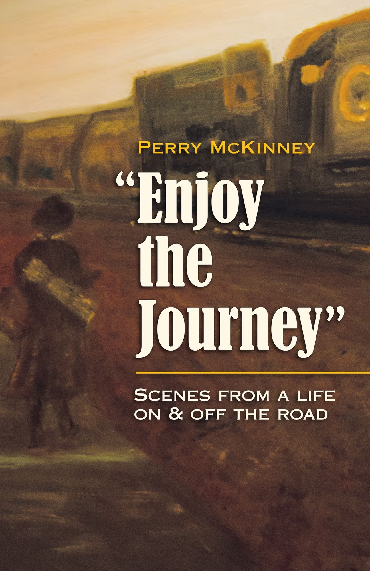 Enjoy the Journey: Scenes from a Life On & Off the Road