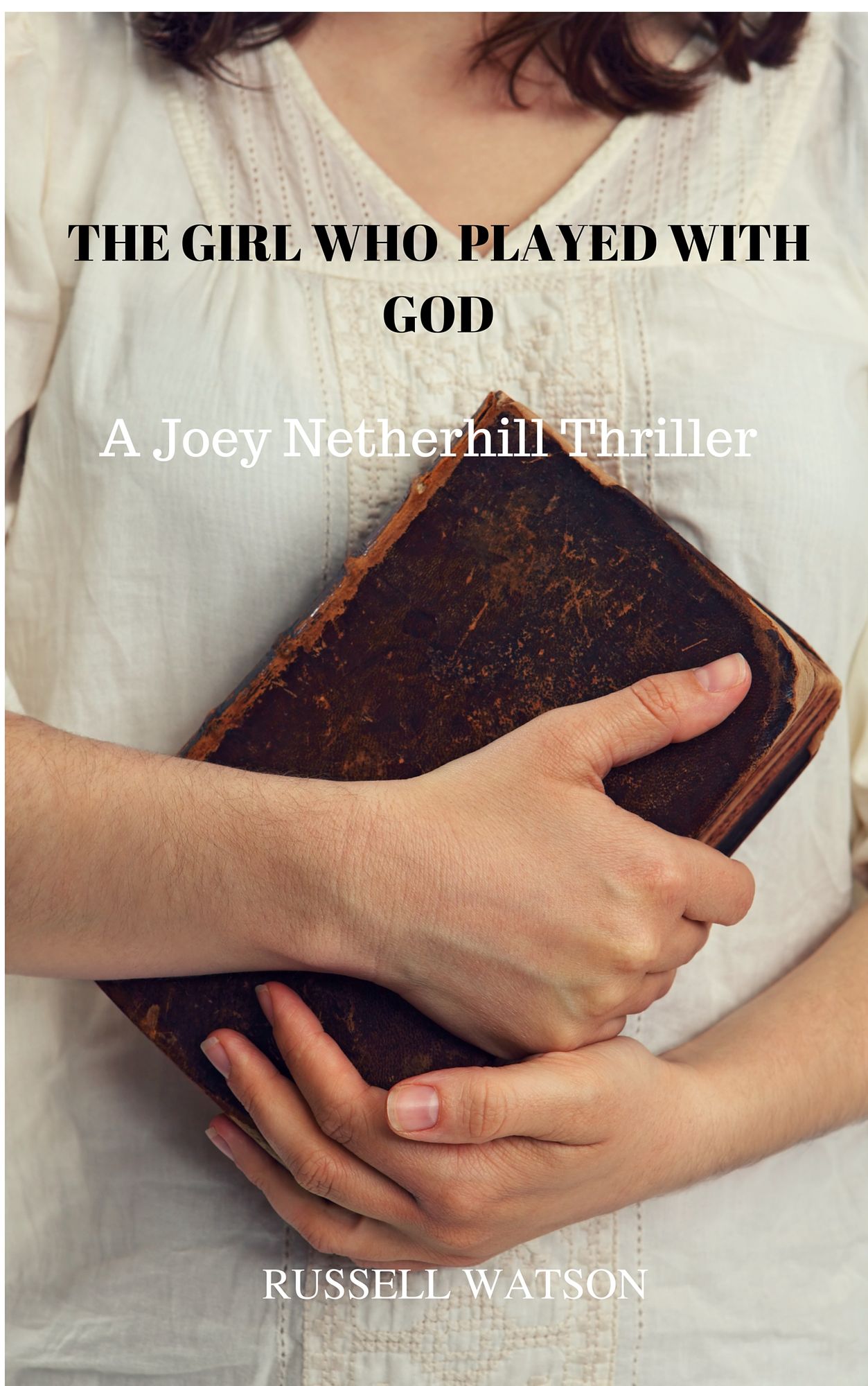 The Girl Who Played With God: A Joey Netherhill Mystery Thriller