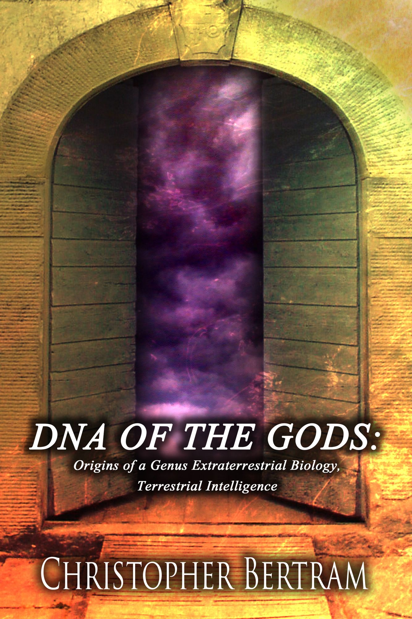 Dna of the Gods: Origins of a Genus Extraterrestrial Biology Terrestrial Intelligence