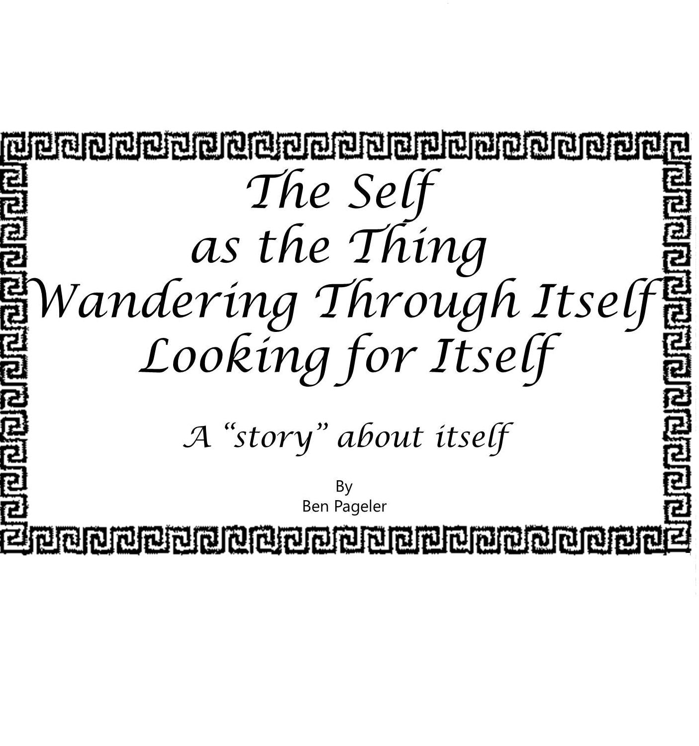 Self as the Thing Wandering Through Itself Looking for Itself: A "Story" About Itself