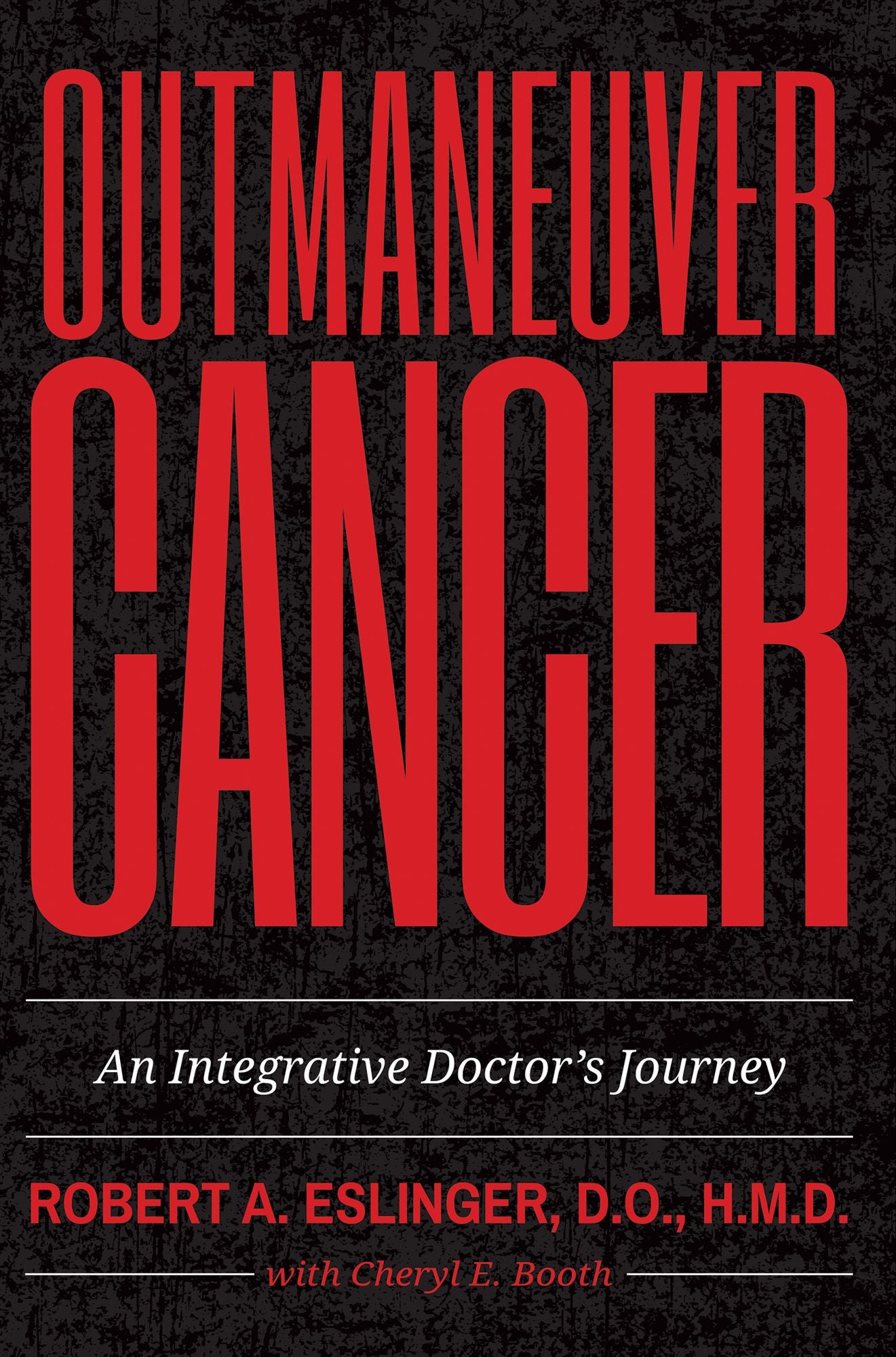 Outmaneuver Cancer: An Integrative Doctor's Journey