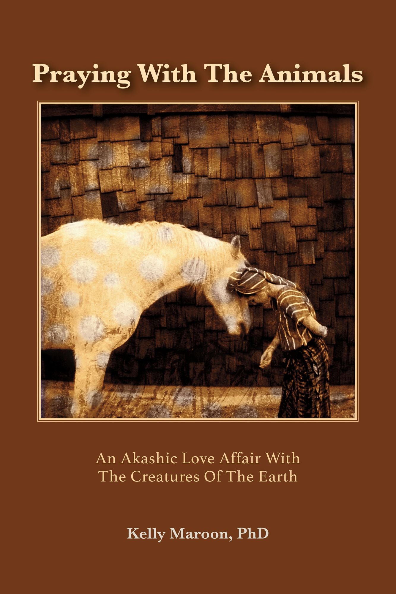 Praying With the Animals: An Akashic Love Affair With the Creatures of the Earth