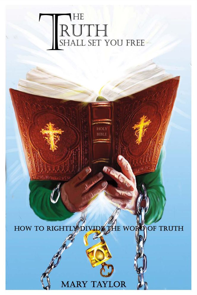 The Truth Shall Set You Free: How to Rightly Divide the Word of Truth
