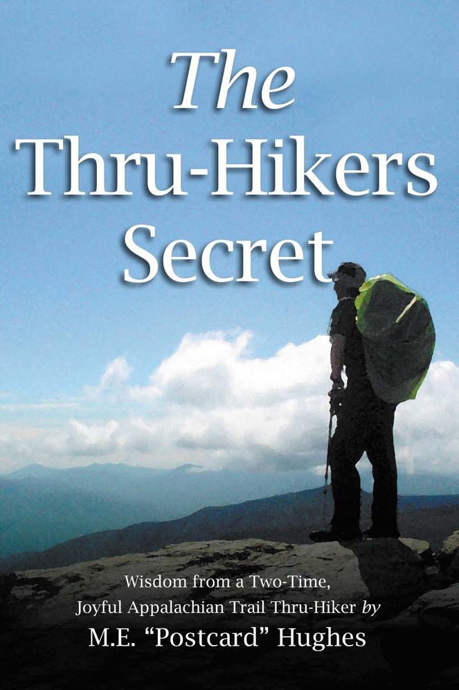 The Thru-Hikers Secret: Wisdom from a Two-Time, Joyful Appalachian Trail Thru-Hiker.