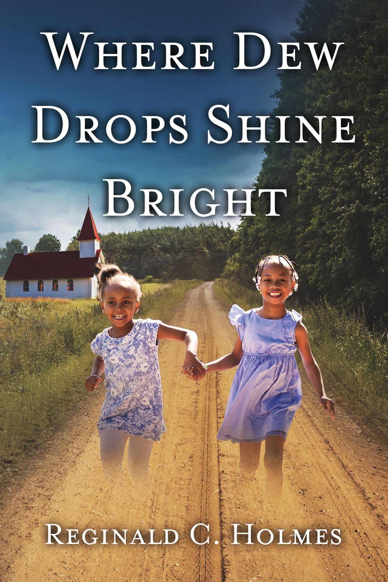 Where Dew Drops Shine Bright: A Dramatized Family History
