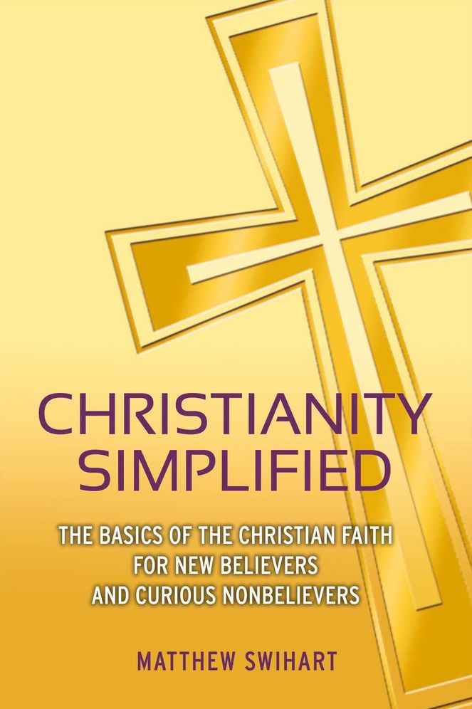 Christianity Simplified: The Basics of the Christian Faith for New Believers and Curious Nonbelievers