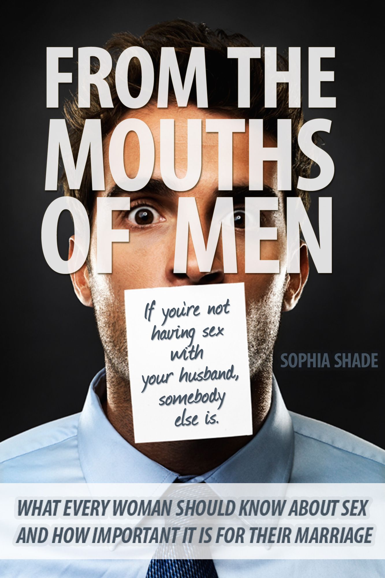 From the Mouths of Men: What Every Woman Should Know About Sex and How Important It is for Their Marriage