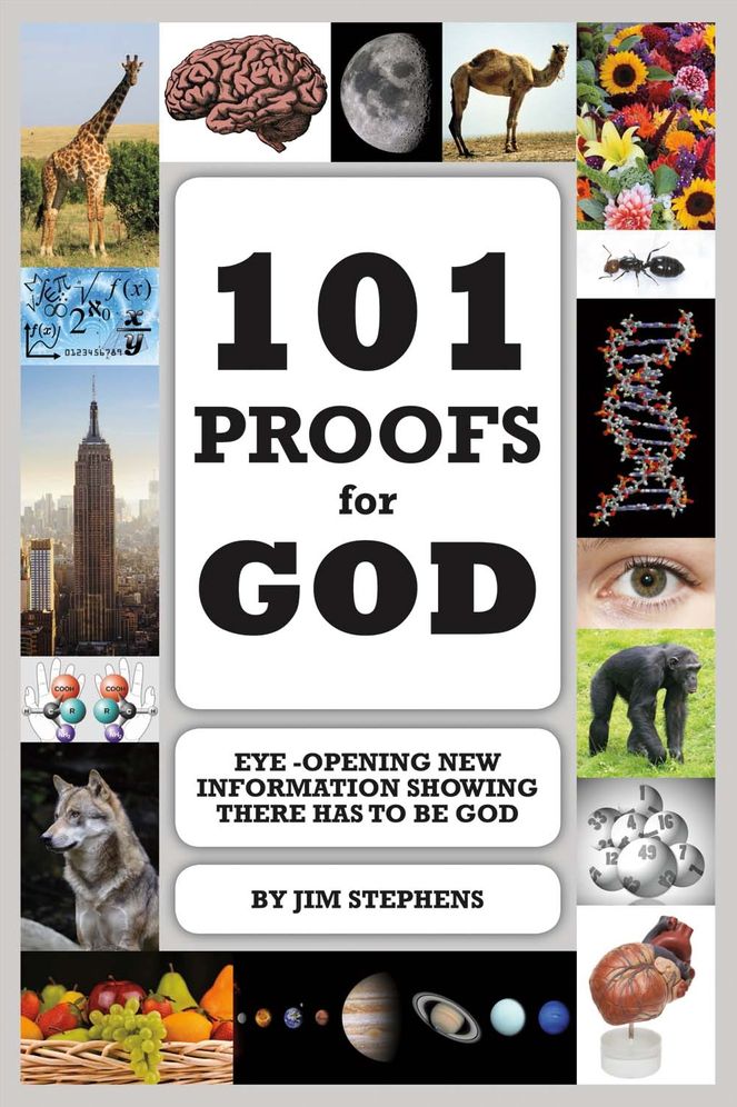 101 Proofs for God: Eye-Opening New Information Showing There Has to Be God