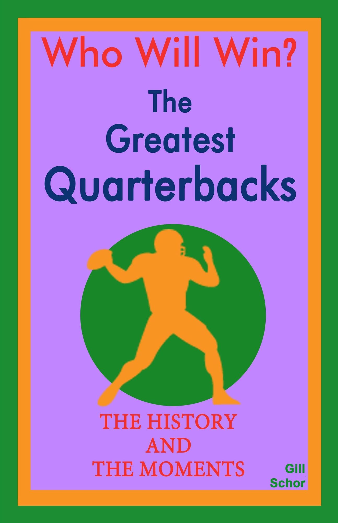 The Greatest Quarterbacks: The History & the Moments
