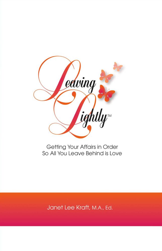 Leaving Lightly: Getting Your Affairs in Order so All You Leave Behind Is Love