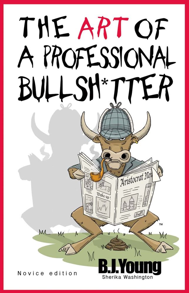 The Art of a Professional Bullsh*tter: Novice