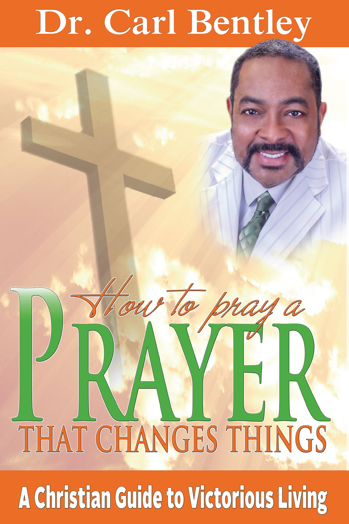 Prayer That Changes Things: A Christian Guide to Victorious Living