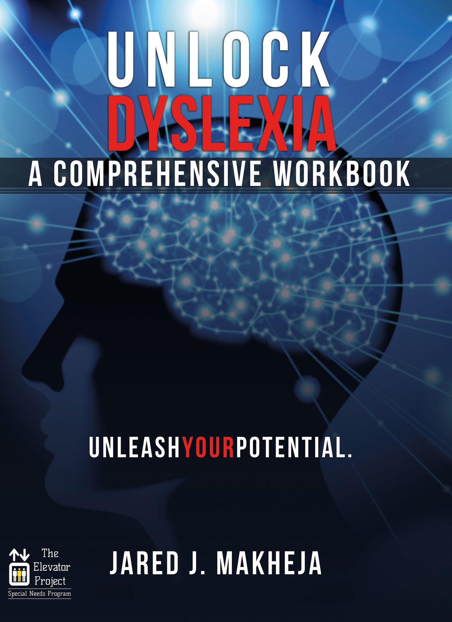Unlock Dyslexia: A Comprehensive Workbook: Unleash Your Potential