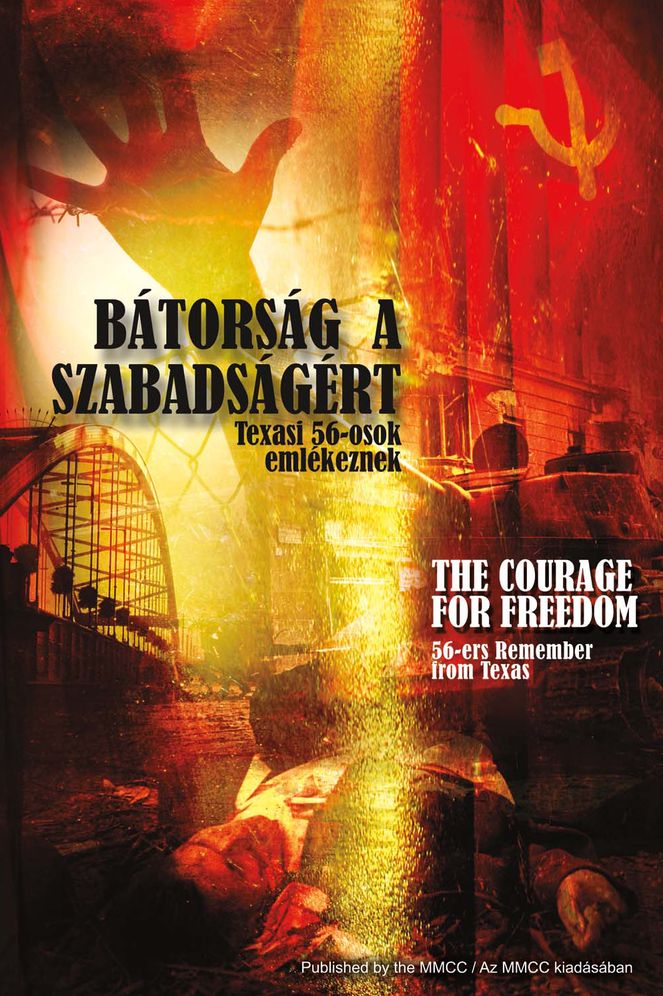 Batorsag a Szabadsagert / The Courage for Freedom: 56-Osok Emlekeznek Texasbol / 56-Ers Remember from Texas