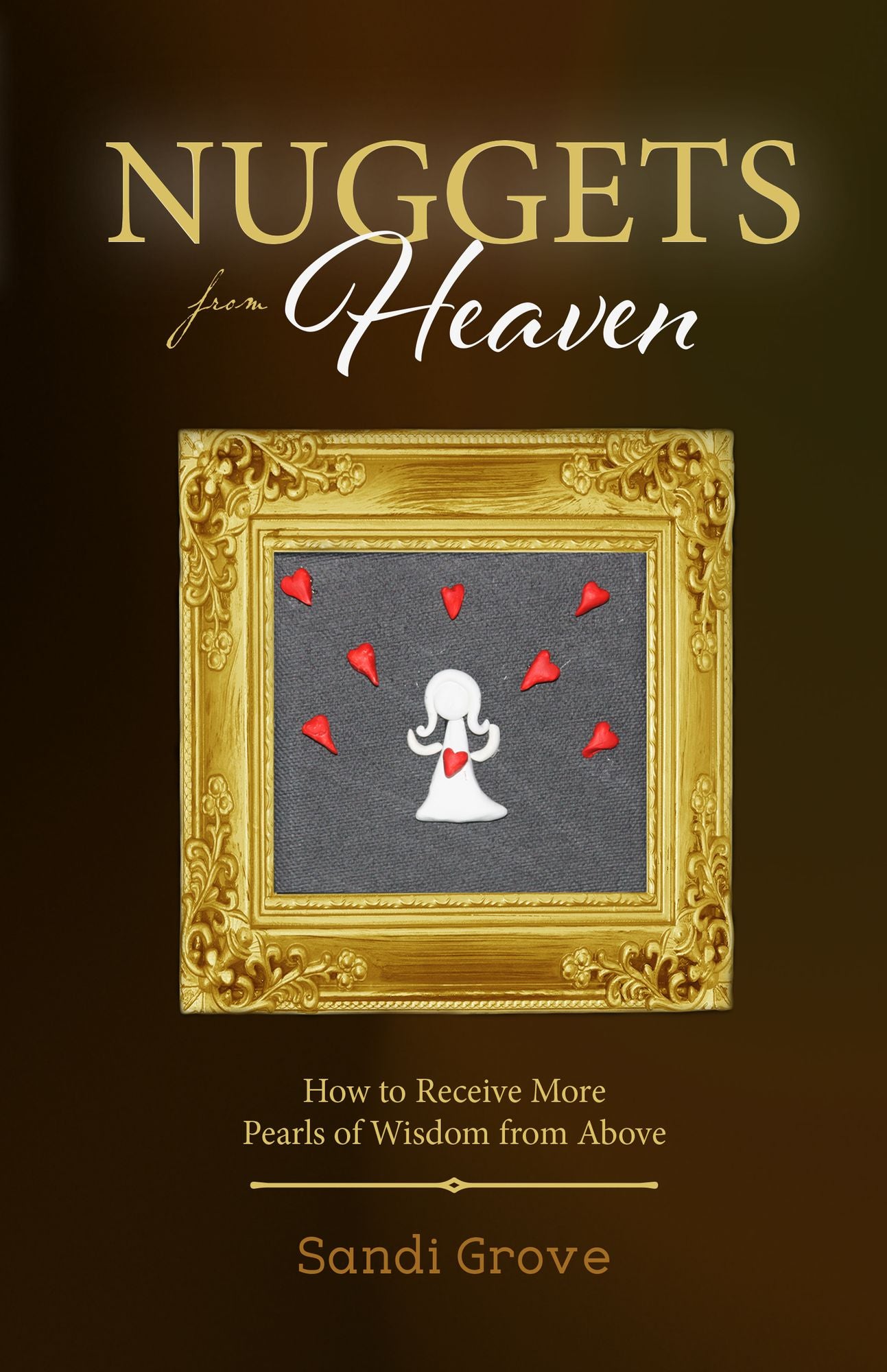 Nuggets from Heaven: How to Receive More Pearls of Wisdom from Above
