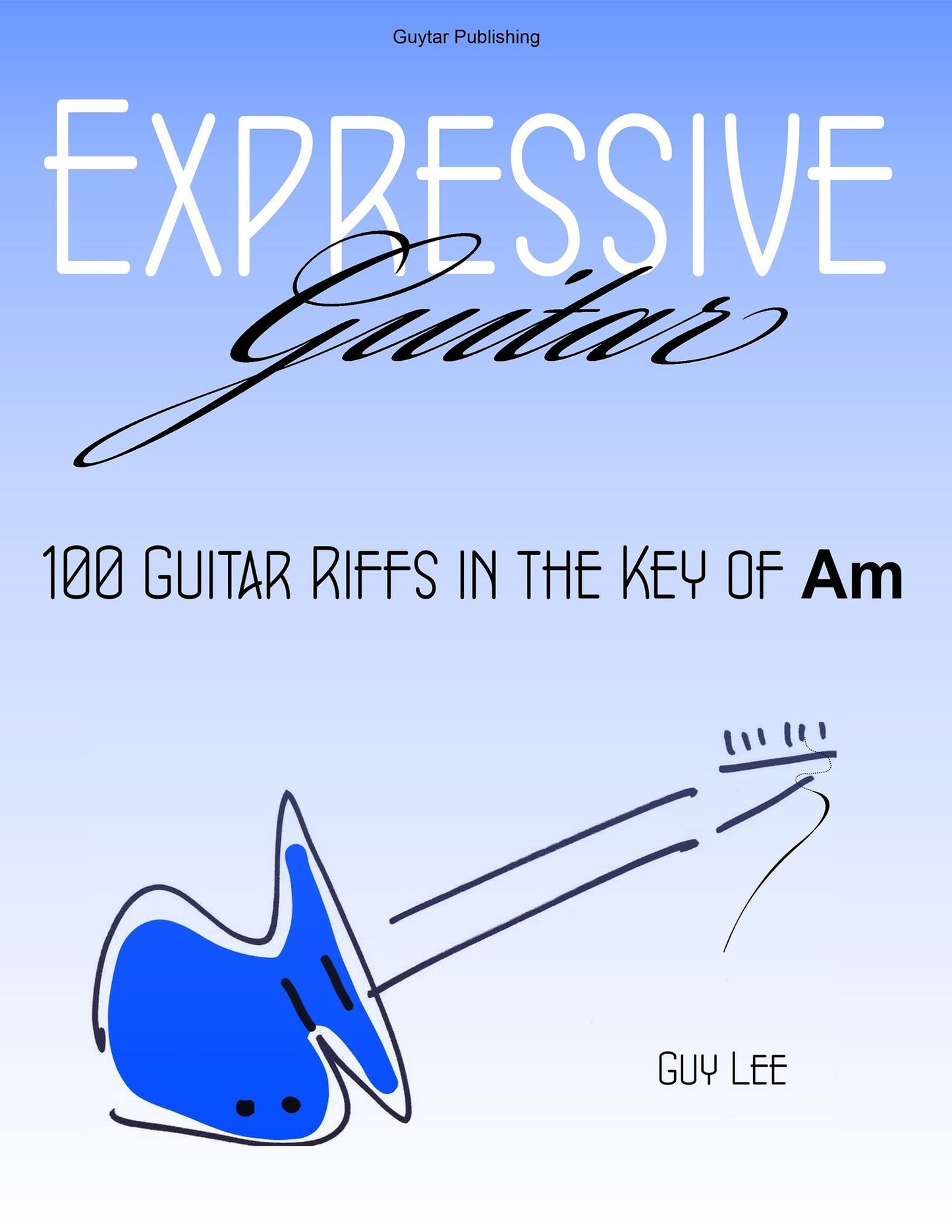 Expressive Guitar: 100 Guitar Riffs in the Key of Am