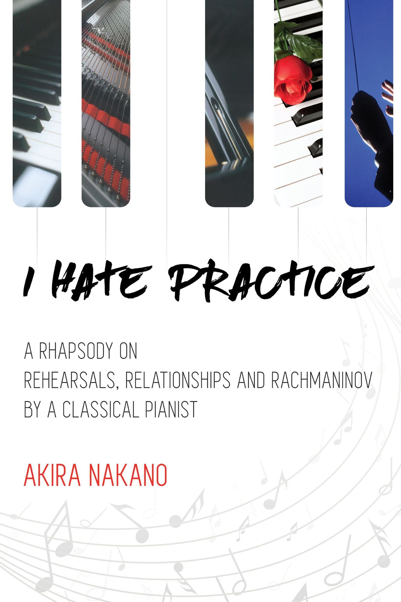 I Hate Practice: A Rhapsody On Rehearsals, Relationships and Rachmaninov