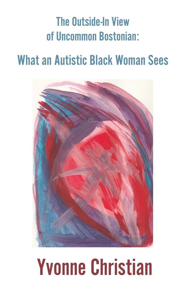 The Outside in View of Uncommon Bostonian:: What an Autistic Black Woman Sees